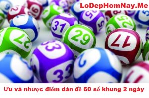 Ưu điểm và nhược điểm của dàn đề 60 số nuôi khung 2 ngày
