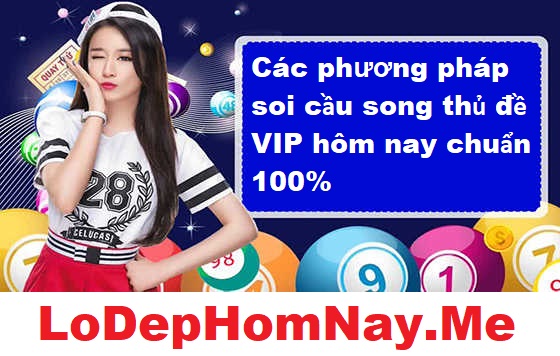 Các phương pháp soi cầu song thủ đề VIP hôm nay chuẩn 100%