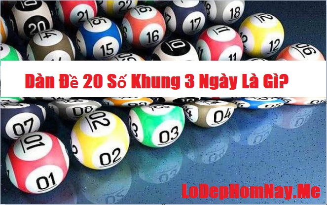 Nuôi dàn đề 20 số khung 3 ngày là gì?
