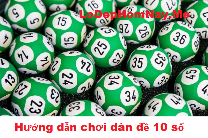 Hướng dẫn cách chơi dàn đề 10 số đánh hàng ngày