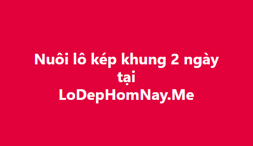 Nuôi lô kép khung 2 ngày miễn phí