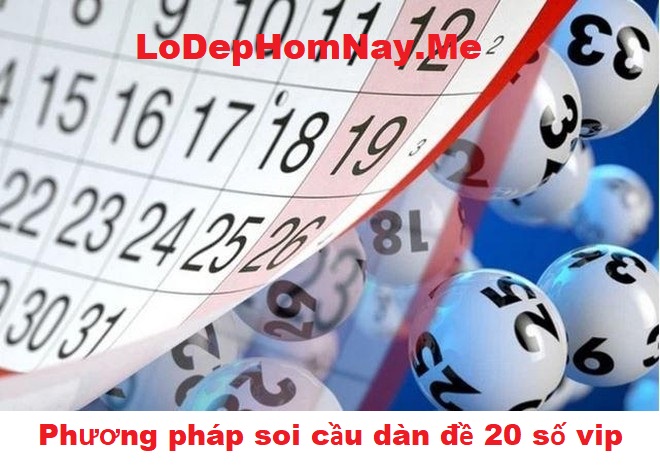 Một số phương pháp soi cầu dàn đề 20 số chuẩn xác
