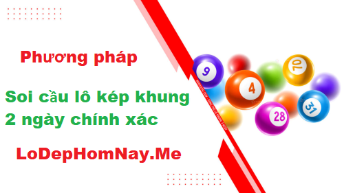 Một số phương pháp soi cầu lô kép khung 2 ngày chính xác