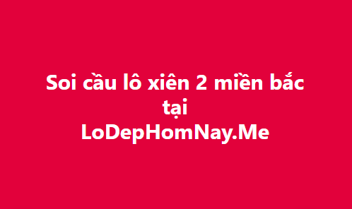 Soi cầu lô xiên 2 miền bắc