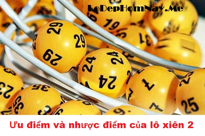 Ưu điểm và nhược điểm của lô xiên 2