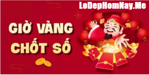 Tìm hiểu giờ vàng chốt số để tăng cơ hội trúng lớn 